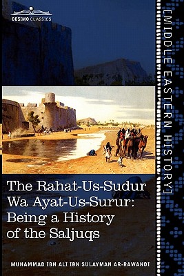 Image du vendeur pour The Rahat-Us-Sudur Wa Ayat-Us-Surur: Being a History of the Saljuqs (Paperback or Softback) mis en vente par BargainBookStores