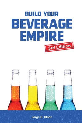 Seller image for Build Your Beverage Empire - Third Edition: Start Your New Beverage Business (Paperback or Softback) for sale by BargainBookStores