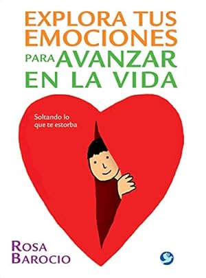 Imagen del vendedor de Explora tus emociones para avanzar en la vida / Explore Your Emotions for Thriving In Life: Soltando lo que te estorba / Releasing What Stops You a la venta por WeBuyBooks