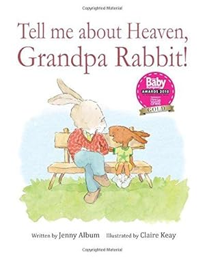 Bild des Verkufers fr Tell Me About Heaven, Grandpa Rabbit!: A book to help children come to terms with losing someone special. zum Verkauf von WeBuyBooks