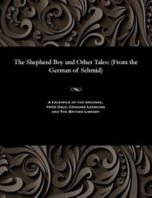 Imagen del vendedor de The Shepherd Boy and Other Tales: (From the German of Schmid) a la venta por GreatBookPrices