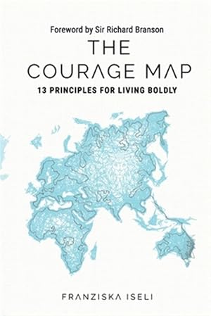 Imagen del vendedor de The Courage Map: 13 Principles for Living Boldly a la venta por GreatBookPrices