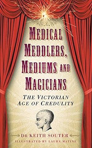 Bild des Verkufers fr The Victorian Age of Credulity: Medical Meddlers, Mediums & Magicians zum Verkauf von WeBuyBooks