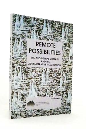 Bild des Verkufers fr Remote Possibilities. The Aboriginal Domain and the Administrative Imagination. zum Verkauf von Adelaide Booksellers