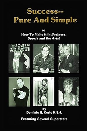Seller image for Success-pure and Simple : How to Make It in Business, Sports and the Arts! for sale by GreatBookPrices