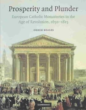 Bild des Verkufers fr Prosperity and Plunder : European Catholic Monasteries in the Age of Revolution, 1650-1815 zum Verkauf von GreatBookPrices