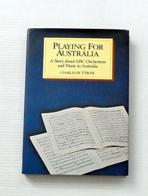 Seller image for Playing for Australia. A Story about ABC Orchestras and Music in Australia for sale by Adelaide Booksellers