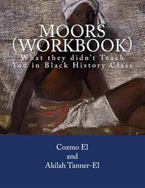 Bild des Verkufers fr Moors (Workbook) : What They Didn't Teach You in Black History Class zum Verkauf von GreatBookPrices