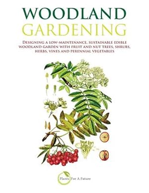 Bild des Verkufers fr Woodland Gardening (B&w Version): Designing a Low-Maintenance, Sustainable Edible Woodland Garden zum Verkauf von GreatBookPrices