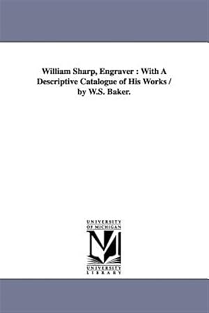 Seller image for William Sharp, Engraver, With a Descriptive Catalogue of His Works for sale by GreatBookPrices