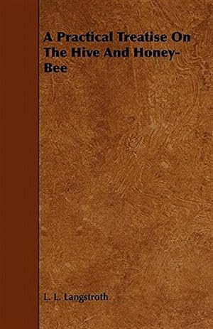 Image du vendeur pour Practical Treatise on the Hive and Honey-bee mis en vente par GreatBookPrices