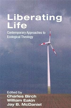 Bild des Verkufers fr Liberating Life : Contemporary Approaches to Ecological Theology zum Verkauf von GreatBookPricesUK