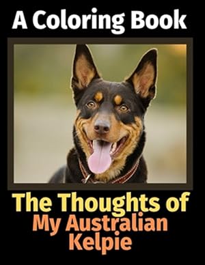 Seller image for The Thoughts of My Australian Kelpie: A Coloring Book for sale by GreatBookPrices