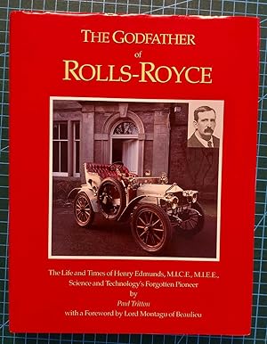 THE GODFATHER OF ROLLS-ROYCE The Life and Times of Henry Edmunds, M. I. C. E. , M. I. E. E. , Sci...
