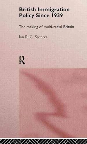 Image du vendeur pour British Immigration Policy Since 1939 : The Making of Multi-Racial Britain mis en vente par GreatBookPrices