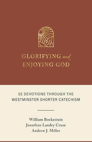 Seller image for Glorifying and Enjoying God : 52 Devotions Through the Westminster Shorter Catechism for sale by GreatBookPrices