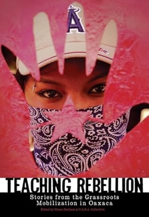 Imagen del vendedor de Teaching Rebellion : Stories from the Grassroots Mobilization in Oaxaca a la venta por GreatBookPrices