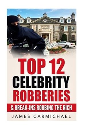 Imagen del vendedor de Celebrity Robberies : Top 12 Celebrity Robberies and Break-ins Robbing the Rich a la venta por GreatBookPrices
