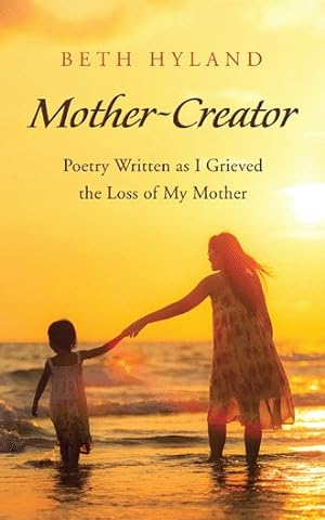 Imagen del vendedor de Mother-creator : Poetry Written As I Grieved the Loss of My Mother a la venta por GreatBookPricesUK