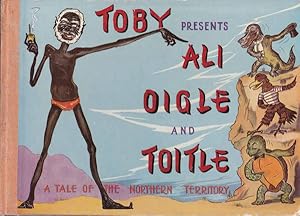 Toby Presents, Ali Oigle and Toitle: A Tale of the Northern Territory: A Story for Children from ...