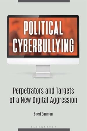 Seller image for Political Cyberbullying : Perpetrators and Targets of a New Digital Aggression for sale by GreatBookPrices