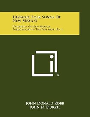 Bild des Verkufers fr Hispanic Folk Songs of New Mexico: University of New Mexico Publications in the Fine Arts, No. 1 (Paperback or Softback) zum Verkauf von BargainBookStores