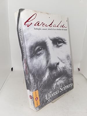 Seller image for Garibaldi. Battaglie, amori, ideali di un cittadino del mondo for sale by Studio Bibliografico Stendhal
