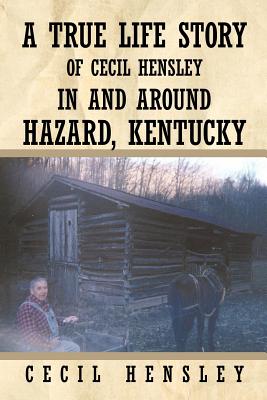 Imagen del vendedor de A True Life Story of Cecil Hensley in and Around Hazard, Kentucky (Paperback or Softback) a la venta por BargainBookStores