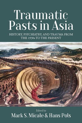 Immagine del venditore per Traumatic Pasts in Asia: History, Psychiatry, and Trauma from the 1930s to the Present (Paperback or Softback) venduto da BargainBookStores