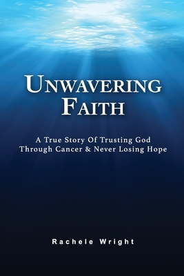 Seller image for Unwavering Faith: A True Story Of Trusting God Through Cancer & Never Losing Hope (Paperback or Softback) for sale by BargainBookStores