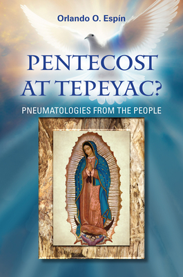 Bild des Verkufers fr Pentecost at Tepeyac: Pneumatologies from the People (Paperback or Softback) zum Verkauf von BargainBookStores