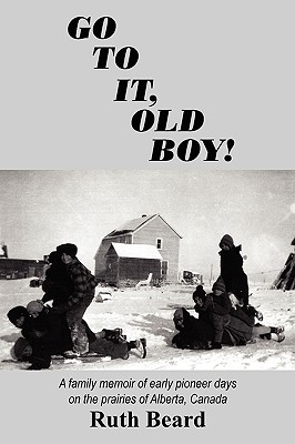 Seller image for Go to It, Old Boy!: A family memoir of early pioneer days on the prairies of Alberta, Canada (Paperback or Softback) for sale by BargainBookStores