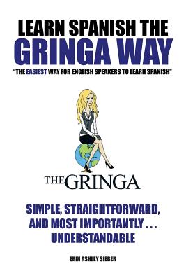 Seller image for Learn Spanish the Gringa Way: "The Easiest Way for English Speakers to Learn Spanish" (Paperback or Softback) for sale by BargainBookStores
