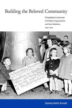 Immagine del venditore per Building the Beloved Community : Philadelphia's Interracial Civil Rights Organizations and Race Relations, 1930-1970 venduto da GreatBookPricesUK