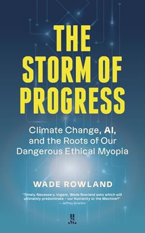 Imagen del vendedor de Storm of Progress : Climate Change, Ai, and the Roots of Our Dangerous Ethical Myopia a la venta por GreatBookPrices