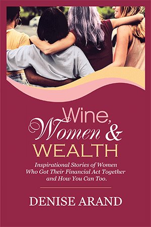 Seller image for Wine, Women & Wealth : Inspirational Stories of Women Who Got Their Financial Act Together and How You Can Too for sale by GreatBookPricesUK