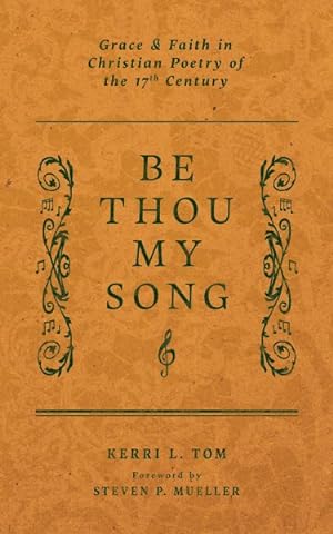 Seller image for Be Thou My Song : Grace and Faith in Christian Poetry of the Seventeenth Century for sale by GreatBookPrices