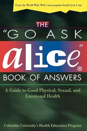 Seller image for Go Ask Alice Book of Answers : A Guide to Good Physical, Sexual, and Emotional Health for sale by GreatBookPricesUK