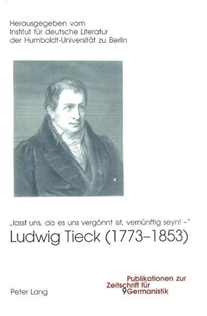 Bild des Verkufers fr Ludwig Tieck (1773-1853) : lasst uns, da es uns vergnnt ist, vernnftig seyn! - zum Verkauf von AHA-BUCH GmbH