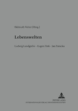 Bild des Verkufers fr Lebenswelten : Ludwig Landgrebe - Eugen Fink - Jan Patocka- Wiener Tagungen zur Phnomenologie 2002 zum Verkauf von AHA-BUCH GmbH