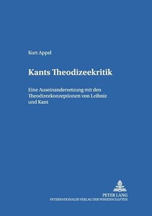 Bild des Verkufers fr Kants Theodizeekritik : Eine Auseinandersetzung mit den Theodizeekonzeptionen von Leibniz und Kant zum Verkauf von AHA-BUCH GmbH