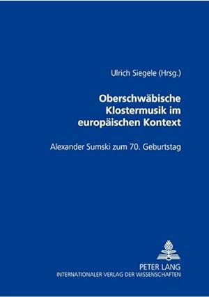 Bild des Verkufers fr Oberschwbische Klostermusik im europischen Kontext : Alexander Sumski zum 70. Geburtstag zum Verkauf von AHA-BUCH GmbH