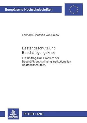 Bild des Verkufers fr Bestandsschutz und Beschftigungskrise : Ein Beitrag zum Problem der Beschftigungswirkung institutionellen Bestandsschutzes- Dargestellt am Beispiel des deutschen Kndigungsschutzes bei betriebsbedingter Kndigung und Kndigung wegen Betriebsbergangs, mit vergleichenden Aspekten aus englisc zum Verkauf von AHA-BUCH GmbH