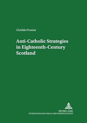 Seller image for Anti-Catholic Strategies in Eighteenth-Century Scotland for sale by BuchWeltWeit Ludwig Meier e.K.