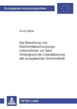 Bild des Verkufers fr Die Bewertung von Elektrizittsversorgungsunternehmen vor dem Hintergrund der Liberalisierung der europischen Strommrkte zum Verkauf von BuchWeltWeit Ludwig Meier e.K.