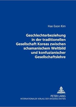 Bild des Verkufers fr Geschlechterbeziehung in der traditionellen Gesellschaft Koreas zwischen schamanischem Weltbild und konfuzianischer Gesellschaftslehre zum Verkauf von AHA-BUCH GmbH