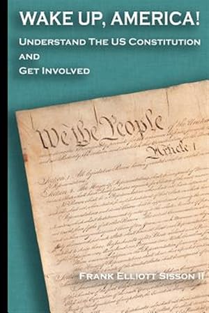 Seller image for Wake Up, America! : Understand the Us Constitution and Get Involved for sale by GreatBookPrices