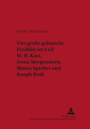 Seller image for Vier groe galizische Erzhler im Exil: W. H. Katz, Soma Morgenstern, Mans Sperber und Joseph Roth for sale by BuchWeltWeit Ludwig Meier e.K.