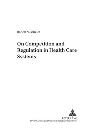 Bild des Verkufers fr On Competition and Regulation in Health Care Systems zum Verkauf von BuchWeltWeit Ludwig Meier e.K.