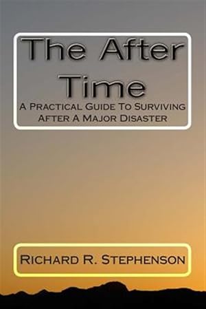 Bild des Verkufers fr After Time : A Practical Guide to Surviving After a Major Disaster zum Verkauf von GreatBookPrices